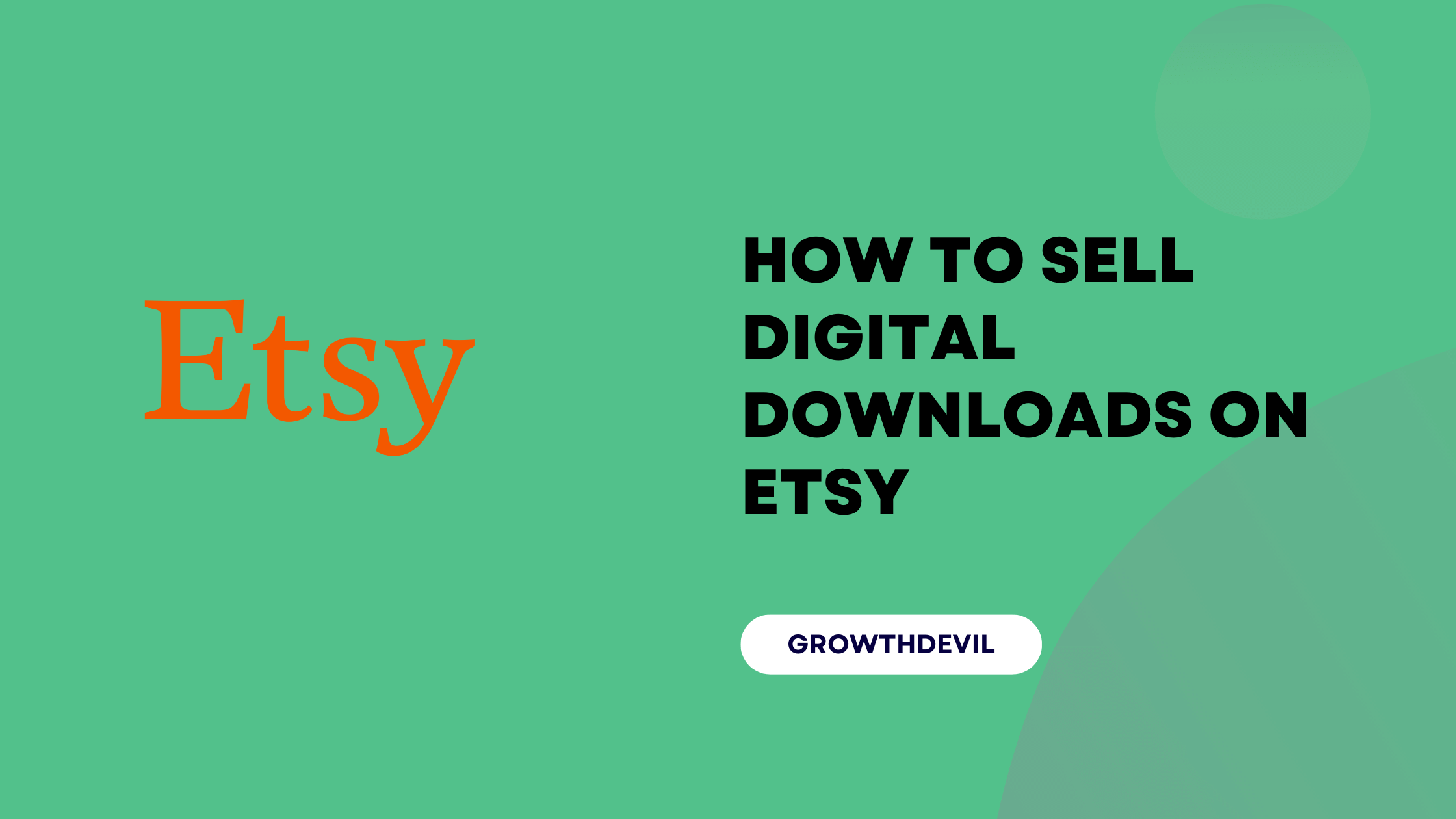 How To Sell Digital Downloads On Etsy - GrowthDevil