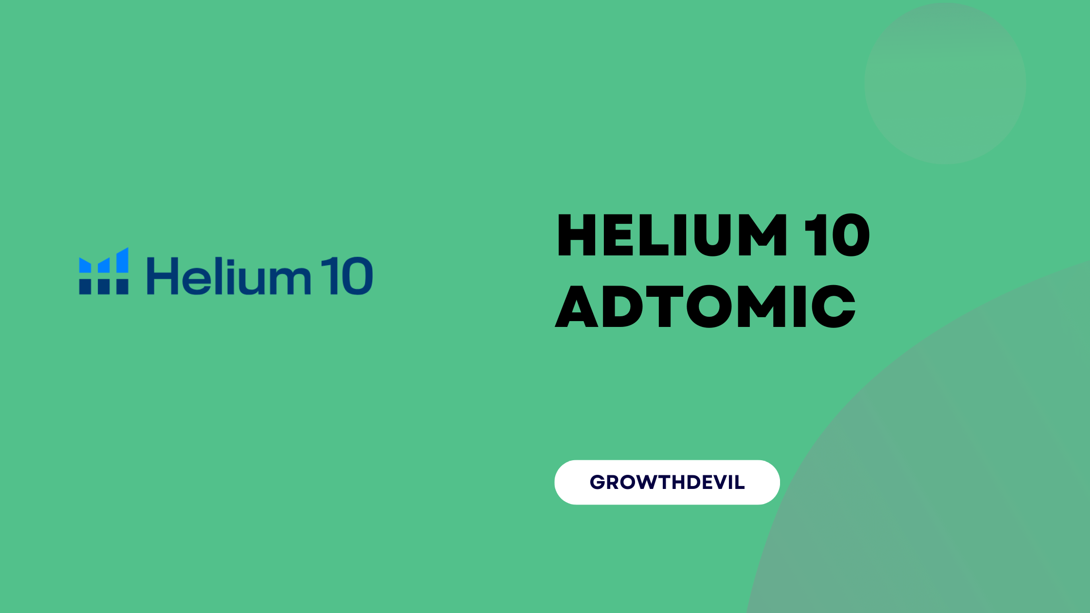 Helium 10 Adtomic - GrowthDevil